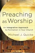 Preaching As Worship: An Integrative Approach to Formation in Your Church