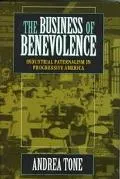 Business of Benevolence Industrial Paternalism in Progressive America