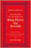 The History of the Reign of King Henry the Seventh: A New Edition with Introduction, Annotation, and Interpretive Essay by Jerry Weinberger