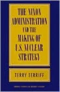 Nixon Administration and the Making of U.S. Nuclear Strategy