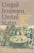 United Irishmen, United States: Immigrant Radicals in the Early Republic