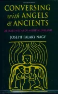 Conversing with Angels and Ancients: The Literary Myths of Medieval Ireland