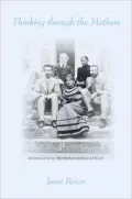 Thinking through the Mothers: Reimagining Women's Biographies