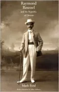 Raymond Roussel and the Republic of Dreams