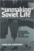 The unmaking of Soviet life