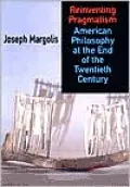 Reinventing Pragmatism: American Philosophy at the End of the Twentieth Century