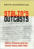 Stalin's Outcasts: Aliens, Citizens, and the Soviet State, 1926-1936