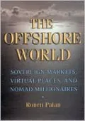 The Offshore World: Sovereign Markets, Virtual Places, and Nomad Millionaires