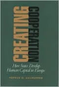 Creating Cooperation: How States Develop Human Capital in Europe