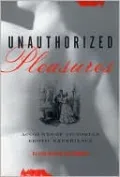 Unauthorized Pleasures: Accounts of Victorian Erotic Experience