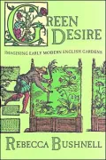 Green Desire: Imagining Early Modern English Gardens