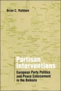 Partisan Interventions: European Party Politics and Peace Enforcement in the Balkans