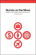 Nurses on the Move: Migration and the Global Health Care Economy