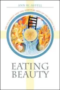 Eating Beauty: The Eucharist and the Spiritual Arts of the Middle Ages