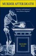 Murder after Death: Literature and Anatomy in Early Modern England