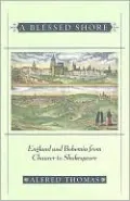 A Blessed Shore: England and Bohemia from Chaucer to Shakespeare