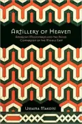 Artillery of Heaven: American Missionaries & the Failed Conversion of the Middle East