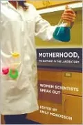 Motherhood, the Elephant in the Laboratory: Women Scientists Speak Out