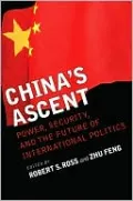 China's Ascent: Power, Security, and the Future of International Politics
