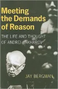Meeting the Demands of Reason: The Life and Thought of Andrei Sakharov