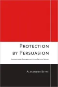Protection by Persuasion: International Cooperation in the Refugee Regime