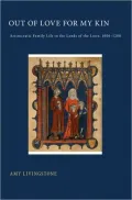 Out of Love for My Kin: Aristocratic Family Life in the Lands of the Loire, 1000-1200