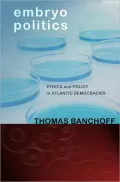 Embryo Politics: Ethics and Policy in Atlantic Democracies