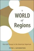 A World of Regions: Asia and Europe in the American Imperium
