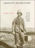 Absolute Destruction: Military Culture and the Practices of War in Imperial Germany