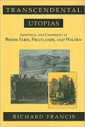 Transcendental Utopias: Individual and Community at Brook Farm, Fruitlands, and Walden