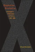 Generation Existential: Heidegger's Philosophy in France, 1927-1961