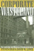 Corporate Wasteland: The Landscape and Memory of Deindustrialization