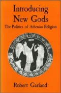 Introducing New Gods: The Politics of Athenian Religion