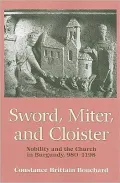 Sword, Miter, and Cloister: Nobility and the Church in Burgundy, 980-1198