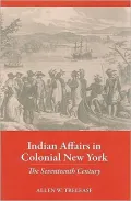 Indian Affairs in Colonial New York: The Seventeenth Century