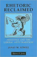 Rhetoric Reclaimed: Aristotle and the Liberal Arts Tradition
