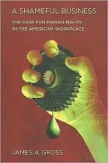 A Shameful Business: The Case for Human Rights in the American Workplace