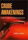 Crude Awakenings: Global Oil Security and American Foreign Policy