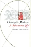Christopher Marlowe: A Renaissance Life