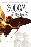 Sodom on the Thames: Sex, Love, and Scandal in Wilde Times