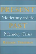 Present Past: Modernity and the Memory Crisis