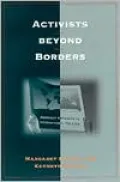 Activists Beyond Borders: Advocacy Networks in International Politics