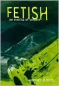 Fetish: An Erotics of Culture