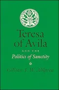 Teresa of Avila and the Politics of Sanctity