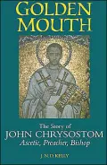 Golden Mouth: The Story of John Chrysostom-Ascetic, Preacher, Bishop
