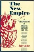New Empire: An Interpretation of American Expansion, 1860-1898