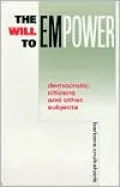 The Will to Empower: Democratic Citizens and Other Subjects