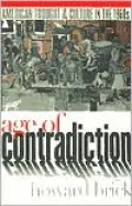 Age of Contradiction: American Thought and Culture in the 1960s