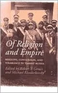 Of Religion and Empire: Missions, Conversion and Tolerance in Tsarist Russia