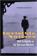 Invisible Natives: Myth and Identity in the American Western